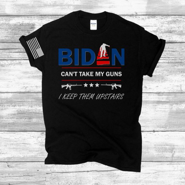 Biden can’t Take My Guns I Keep Them Upstairs, Funny Republican Shirt, Politics Political Gifts